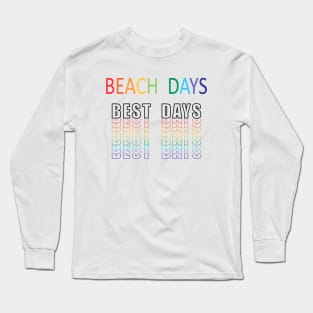 Beach Days, Best Days Long Sleeve T-Shirt